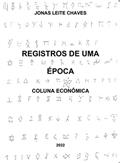 Ler Registos de uma Época: Coluna Econômica, do autor Jonas Leite Chaves Ler Registos de uma Época: Coluna Econômica, do autor Jonas Leite Chaves