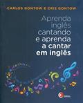 Ler Aprenda inglês cantando e aprenda a cantar em inglês, do autor Carlos Gontow; Cris Gontow Ler Aprenda inglês cantando e aprenda a cantar em inglês, do autor Carlos Gontow; Cris Gontow