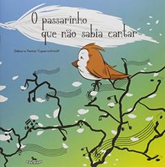 O Passarinho que não Sabia Cantar, do autor Débora Hemsi Cuperschmidt