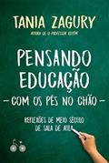 Ler Pensando educação (com os pés no chão): Reflexões de meio século de sala de aula, do autor Tania Zagury