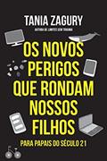 Ler Os novos perigos que rondam nossos filhos: Para papais do século XXI, do autor Tania Zagury Ler Os novos perigos que rondam nossos filhos: Para papais do século XXI, do autor Tania Zagury