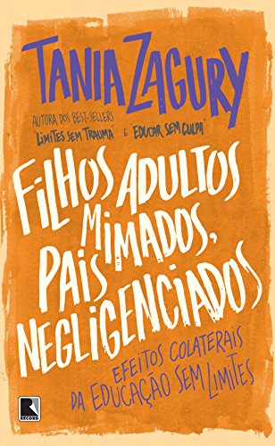 Ler Filhos adultos mimados, pais negligenciados: Efeitos colaterais da educação sem limites: Efeitos colaterais da educação sem limites, do autor Tania Zagury