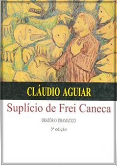 SUPLÍCIO DE FREI CANECA: ORATÓRIO DRAMÁTICO, do autor CLÁUDIO AGUIAR