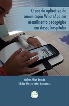 O uso do aplicativo de comunicação whatsapp em atendimento pedagógico em classe hospitalar, do autor Walter Alves Sansão; Edicléa Mascarenhas Fernandes