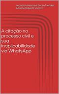 Ler A citação no processo civil e sua inaplicabilidade via WhatsApp: Comentários, legislações e jurisprudências pertinentes., do autor Leonardo Henrique Souza Mendes; Adriano Roberto Vancim Ler A citação no processo civil e sua inaplicabilidade via WhatsApp: Comentários, legislações e jurisprudências pertinentes., do autor Leonardo Henrique Souza Mendes; Adriano Roberto Vancim