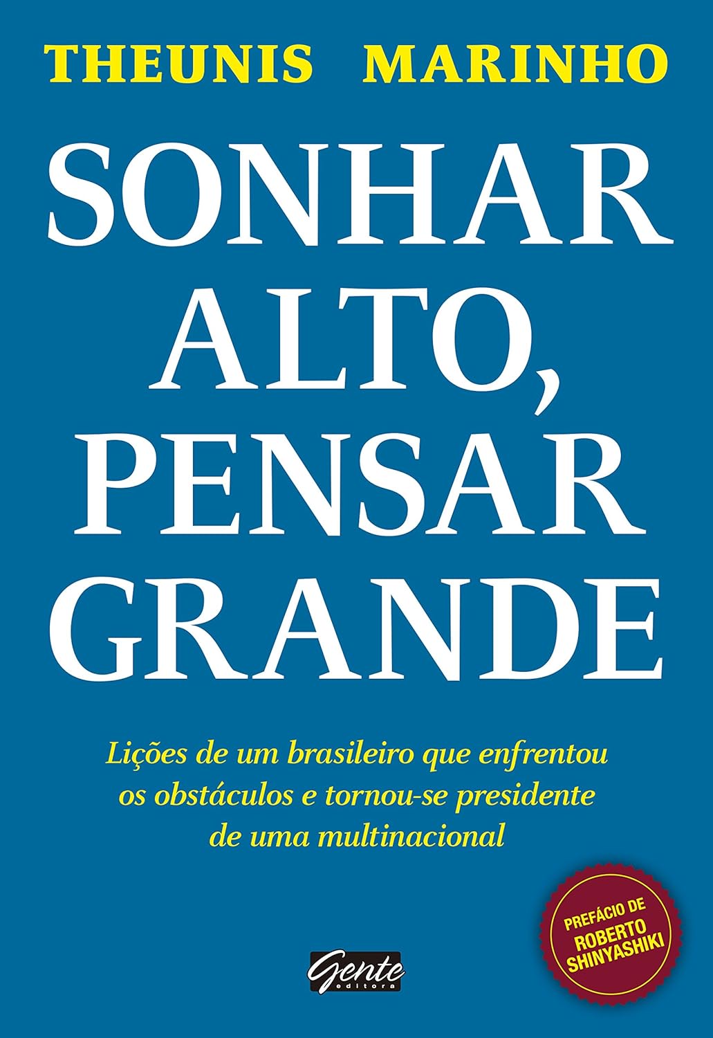 Ler Sonhar alto, pensar grande: Lições de um brasileiro que enfrentou os obstáculos e tornou-se presidente de uma multinacional, do autor Theunis Marinho