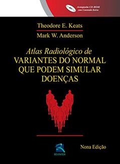 Atlas Radiológico de Variantes do Normal que podem Simular Doenças, do autor Theodore E. Keats