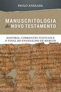 Ler Manuscritologia do Novo Testamento: História, Correntes Textuais e o Final do Evangelho de Marcos, do autor Paulo Anglada Ler Manuscritologia do Novo Testamento: História, Correntes Textuais e o Final do Evangelho de Marcos, do autor Paulo Anglada