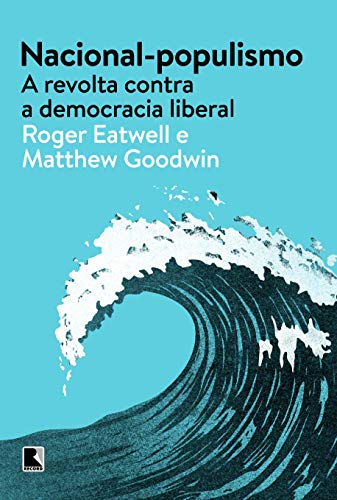 Ler Nacional-populismo: A revolta contra a democracia liberal, do autor Roger Eatwell; Matthew Goodwin