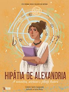 Hipátia de Alexandria: a Matemática, Astrônoma e Filósofa Lendária, do autor Lindamir Salete Casagrande