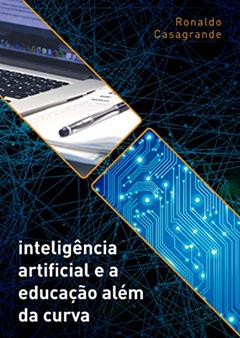 Inteligência Artificial e a Educação Além da Curva, do autor Ronaldo Casagrande