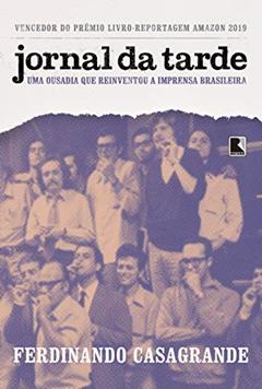 Jornal da Tarde: Uma ousadia que reinventou a imprensa brasileira, do autor Ferdinando Casagrande