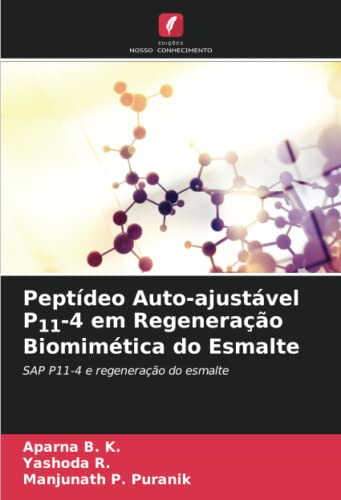 Ler Peptídeo Auto-ajustável P11-4 em Regeneração Biomimética do Esmalte: SAP P11-4 e regeneração do esmalte (Portuguese Edition), do autor Aparna B. K.; Yashoda R.; Manjunath P. Puranik