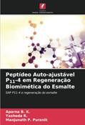 Ler Peptídeo Auto-ajustável P11-4 em Regeneração Biomimética do Esmalte: SAP P11-4 e regeneração do esmalte (Portuguese Edition), do autor Aparna B. K.; Yashoda R.; Manjunath P. Puranik Ler Peptídeo Auto-ajustável P11-4 em Regeneração Biomimética do Esmalte: SAP P11-4 e regeneração do esmalte (Portuguese Edition), do autor Aparna B. K.; Yashoda R.; Manjunath P. Puranik