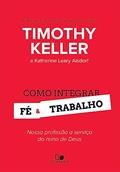 Ler Como Integrar fé e Trabalho, do autor Timothy Keller e Katherine Leary Alsdorf