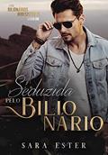Ler Seduzida pelo bilionário: SÉRIE: BILIONÁRIOS IRRESISTIVEIS - 1, do autor Sara Ester