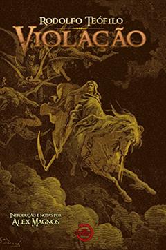 Violação, do autor Rodolfo Teófilo; Alex Magnos