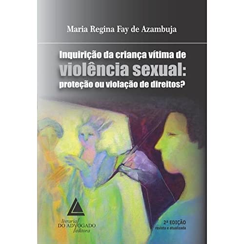 Ler Inquirição da Criança Vítima de Violência Sexual. Proteção ou Violação de Direitos?, do autor Maria Regina Fay de Azambuja Ler Inquirição da Criança Vítima de Violência Sexual. Proteção ou Violação de Direitos?, do autor Maria Regina Fay de Azambuja