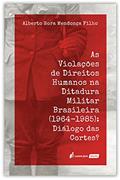 Ler Violações De Direitos Humanos Na Ditadura Militar Brasileira (1964-1985): Diálogo Das Cortes? As - 2020, do autor Alberto Hora Mendonça Filho Ler Violações De Direitos Humanos Na Ditadura Militar Brasileira (1964-1985): Diálogo Das Cortes? As - 2020, do autor Alberto Hora Mendonça Filho