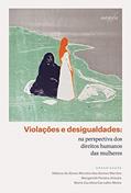 Ler Violações e desigualdades: na perspectiva dos direitos humanos das mulheres, do autor Débora de Abreu Moreira dos Santos; Margareth Pereira; Maria Carolina Carvalho