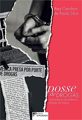 Ler Posse de Drogas: Criminalização Secundária e Violação de Direitos, do autor Ana Carolina de Paula Silva