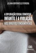 Ler A exploração sexual comercial infantil e a violação aos direitos fundamentais, do autor Juliana Bortoncello Ferreira Ler A exploração sexual comercial infantil e a violação aos direitos fundamentais, do autor Juliana Bortoncello Ferreira