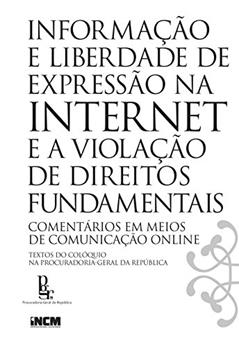 Informação e Liberdade de Expressão na Internet e a Violação de Direitos Fundamentais, do autor Incm