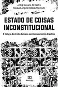 Ler Estado de Coisas Inconstitucional: a violação de direitos humanos no sistema carcerário brasileiro, do autor André Giovane de Castro; Maiquel Ângelo Dezordi Wermuth