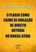 Ler O plágio como crime de violação de direito autoral, do autor Alisson Monteiro de Sousa