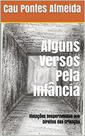 Ler Alguns Versos Pela Infância: Violações Despercebidas aos Direitos das Crianças, do autor Cau  Pontes Almeida