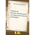 Ler Violação de Direitos Fundamentais na Negociação Coletiva de Trabalho, do autor Miriam Cipriani Gomes