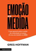 Ler Emoção sob medida: O que aprendi sobre o poder da criatividade em quase 30 anos de trabalho na NIKE, do autor Greg Hoffman Ler Emoção sob medida: O que aprendi sobre o poder da criatividade em quase 30 anos de trabalho na NIKE, do autor Greg Hoffman