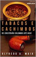 Ler Tabacos e Cachimbos: De Cristóvão Colombo até hoje, do autor Alfredo A Maia