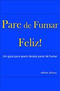 Ler Pare de Fumar Feliz, do autor Alberto Colares Ler Pare de Fumar Feliz, do autor Alberto Colares