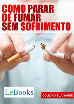 Como parar de fumar sem sofrimento (Coleção Saúde), do autor Edições Lebooks