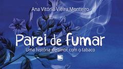 Parei de Fumar: um Caso de Amor com o Tabaco, do autor Ana Vitória Vieira Monteiro