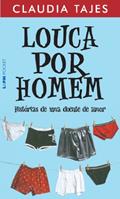 Ler Louca por Homem - Histórias de uma Doente de Amor, do autor Claudia Tajes