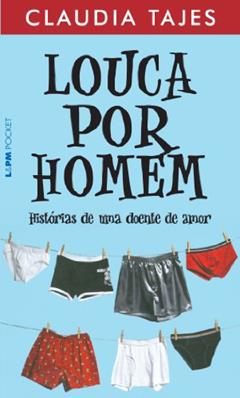 Louca por Homem - Histórias de uma Doente de Amor, do autor Claudia Tajes