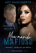 Ler Meu marido mafioso 4: Raphael, príncipe da máfia (SÉRIE CHEFES DA MÁFIA), do autor Ary Nascimento