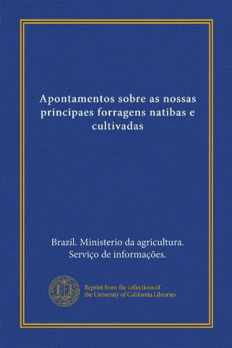 Ler Apontamentos sobre as nossas principaes forragens natibas e cultivadas (Portuguese Edition), do autor . Brazil. Ministerio da agricultura. Serviço de informações.