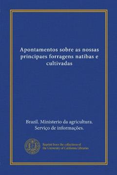 Apontamentos sobre as nossas principaes forragens natibas e cultivadas (Portuguese Edition), do autor . Brazil. Ministerio da agricultura. Serviço de informações.