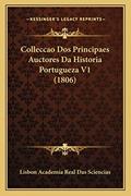 Ler Colleccao Dos Principaes Auctores Da Historia Portugueza V1 (1806), do autor Lisbon Academia Real Das Sciencias Ler Colleccao Dos Principaes Auctores Da Historia Portugueza V1 (1806), do autor Lisbon Academia Real Das Sciencias