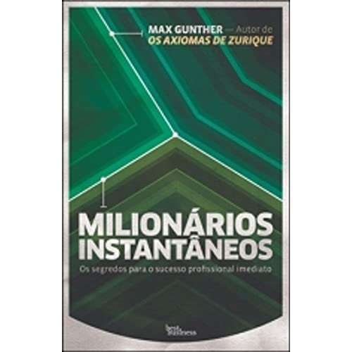 Ler Milionários instantâneos: Os segredos para o sucesso profissional imediato: Os segredos para o sucesso profissional imediato, do autor Max Gunther