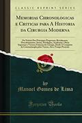 Ler Memorias Chronologicas e Criticas para A Historia da Cirurgia Moderna: Ou Noticia Dos Principaes Progressos, Revoluçoens, Descobrimentos, Seytas, ... Desde A Conquista de Constantinopla p, do autor Manoel Gomes de Lima Ler Memorias Chronologicas e Criticas para A Historia da Cirurgia Moderna: Ou Noticia Dos Principaes Progressos, Revoluçoens, Descobrimentos, Seytas, ... Desde A Conquista de Constantinopla p, do autor Manoel Gomes de Lima
