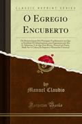 Ler O Egregio Encuberto: Ou Demonstração Dos Principaes Fundamentos em Que se Estribam Os Sebastianistas, para Esperarem pelo Seo D. Sebastiao; E de Que ... e Monarchia Universal (Classic Reprint), do autor Manuel Claudio Ler O Egregio Encuberto: Ou Demonstração Dos Principaes Fundamentos em Que se Estribam Os Sebastianistas, para Esperarem pelo Seo D. Sebastiao; E de Que ... e Monarchia Universal (Classic Reprint), do autor Manuel Claudio
