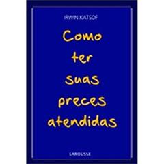 Como Ter Suas Preces Atendidas, do autor Irwin Katsof