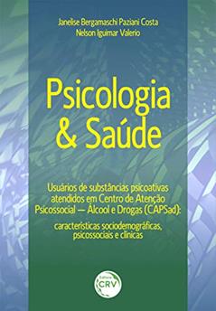 Psicologia & saúde usuários de substâncias psicoativas atendidos em centro de atenção psicossocial álcool e drogas (capsad): características sociodemográficas, psicossociais e clínicas, do autor Janelise Bergamaschi Paziani Costa; Nelson Iguimar Valerio