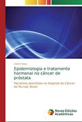 Ler Epidemiologia e tratamento hormonal no câncer de próstata: Pacientes atendidos no Hospital do Câncer de Muriaé, Brasil, do autor Carla Freitas