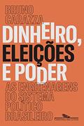 Ler Dinheiro, eleições e poder: As engrenagens do sistema político brasileiro, do autor Bruno Carazza