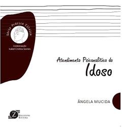 Atendimento Psicanalítico do Idoso - Série Prática Clínica, do autor Angela Mucida